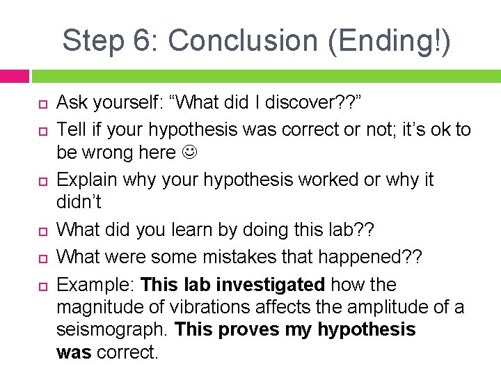 Step 6: Conclusion (Ending!) Ask yourself: “What did I discover? ? ” Tell if Step 6: Conclusion (Ending!) Ask yourself: “What did I discover? ? ” Tell if