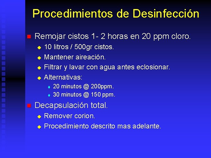 Procedimientos de Desinfección n Remojar cistos 1 - 2 horas en 20 ppm cloro.