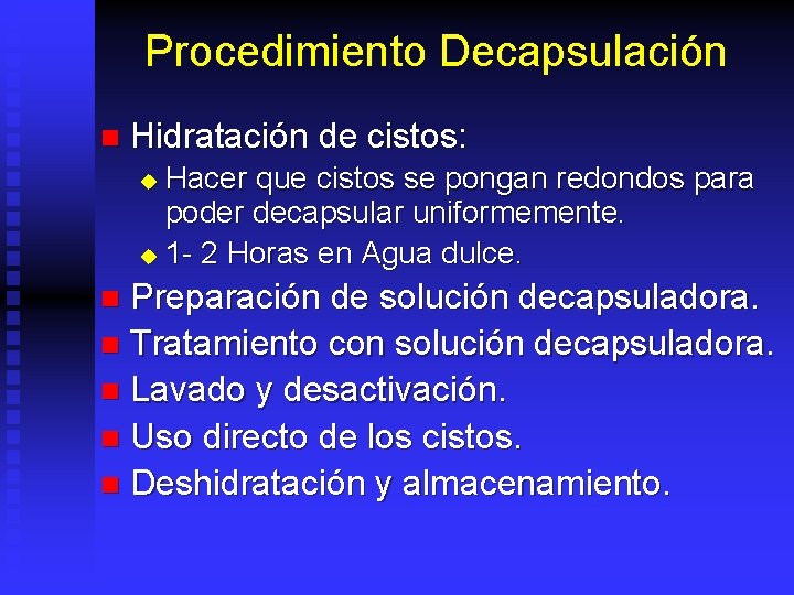 Procedimiento Decapsulación n Hidratación de cistos: Hacer que cistos se pongan redondos para poder