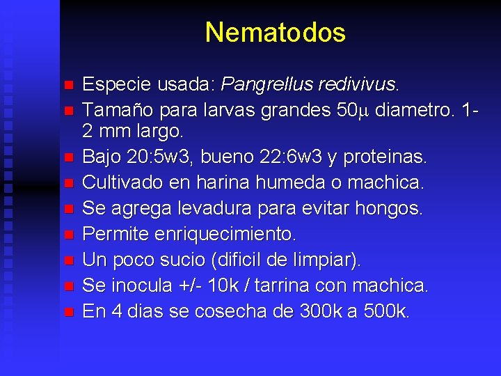 Nematodos n n n n n Especie usada: Pangrellus redivivus. Tamaño para larvas grandes