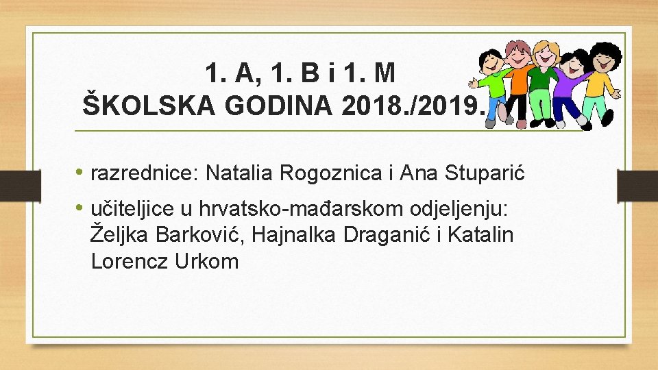1. A, 1. B i 1. M ŠKOLSKA GODINA 2018. /2019. • razrednice: Natalia