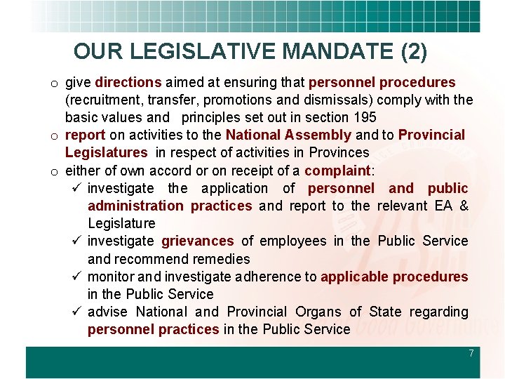 OUR LEGISLATIVE MANDATE (2) o give directions aimed at ensuring that personnel procedures (recruitment,