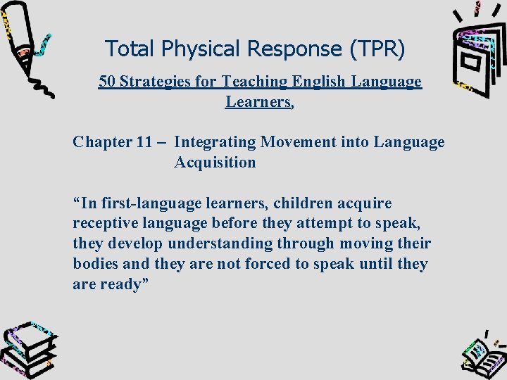 Total Physical Response (TPR) 50 Strategies for Teaching English Language Learners, Chapter 11 –
