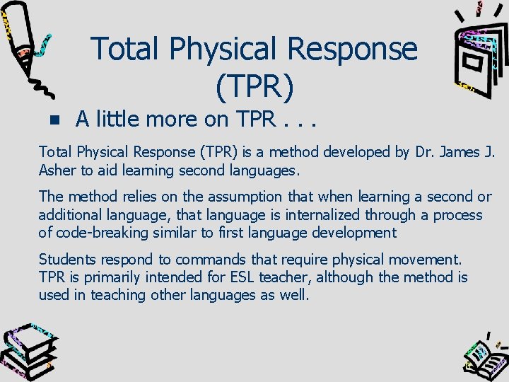Total Physical Response (TPR) A little more on TPR. . . Total Physical Response