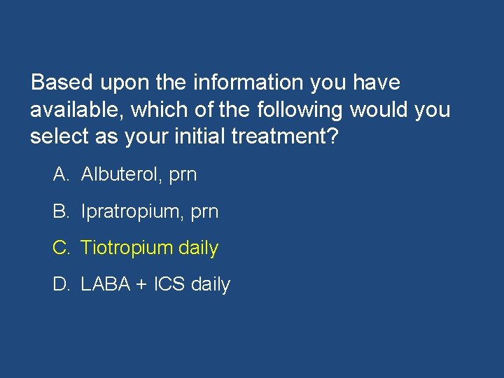 Based upon the information you have available, which of the following would you select
