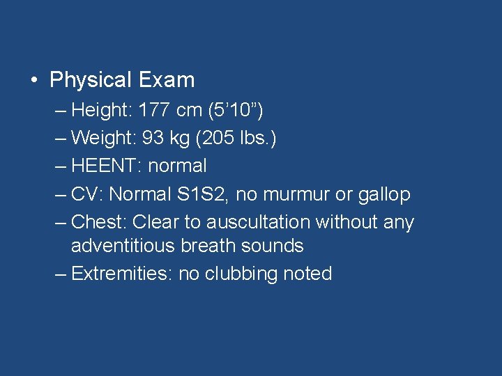  • Physical Exam – Height: 177 cm (5’ 10”) – Weight: 93 kg
