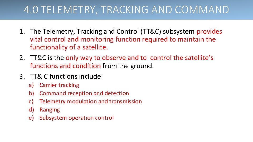 4. 0 TELEMETRY, TRACKING AND COMMAND 1. The Telemetry, Tracking and Control (TT&C) subsystem