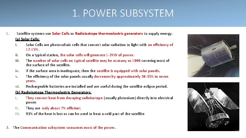 1. POWER SUBSYSTEM 1. Satellite systems use Solar Cells or Radioisotope thermoelectric generators to