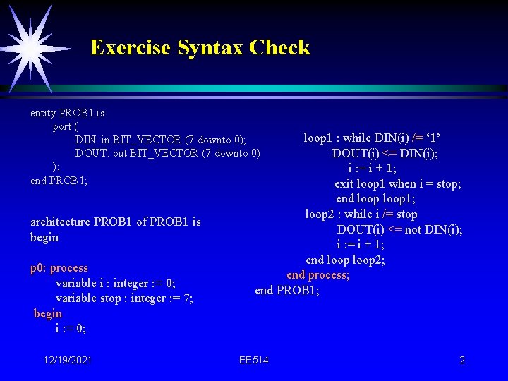 Exercise Syntax Check entity PROB 1 is port ( DIN: in BIT_VECTOR (7 downto