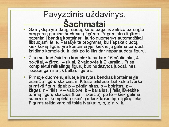  • Pavyzdinis uždavinys. Šachmatai Gamykloje yra daug robotų, kurie pagal iš anksto parengtą