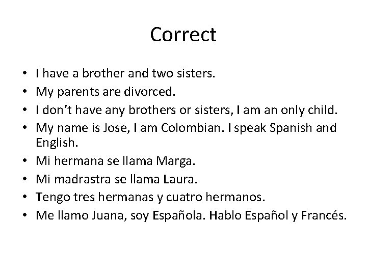 Correct • • I have a brother and two sisters. My parents are divorced.