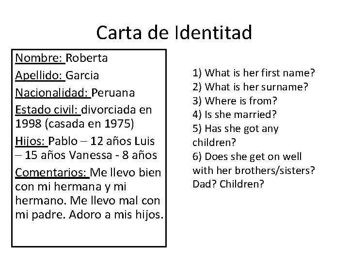 Carta de Identitad Nombre: Roberta Apellido: Garcia Nacionalidad: Peruana Estado civil: divorciada en 1998