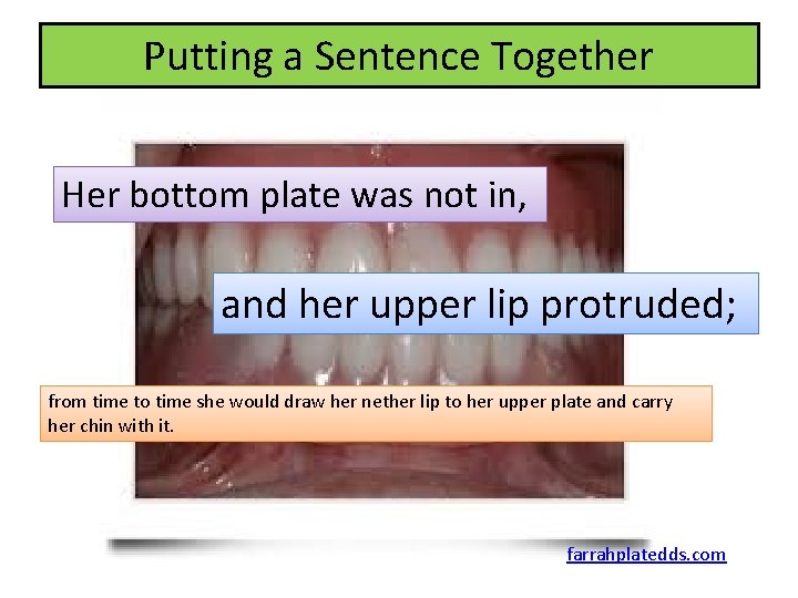 Putting a Sentence Together Her bottom plate was not in, and her upper lip