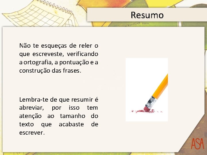 Resumo Não te esqueças de reler o que escreveste, verificando a ortografia, a pontuação