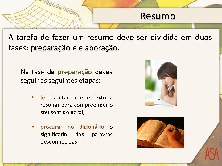 Resumo A tarefa de fazer um resumo deve ser dividida em duas fases: preparação