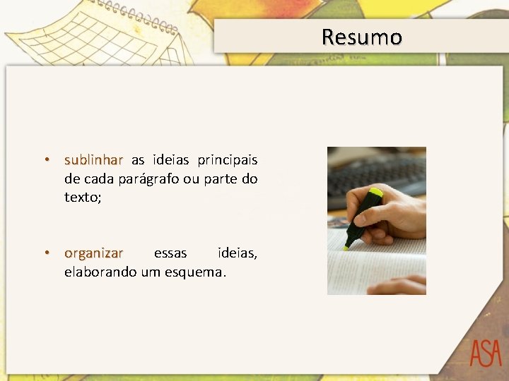 Resumo • sublinhar as ideias principais de cada parágrafo ou parte do texto; •