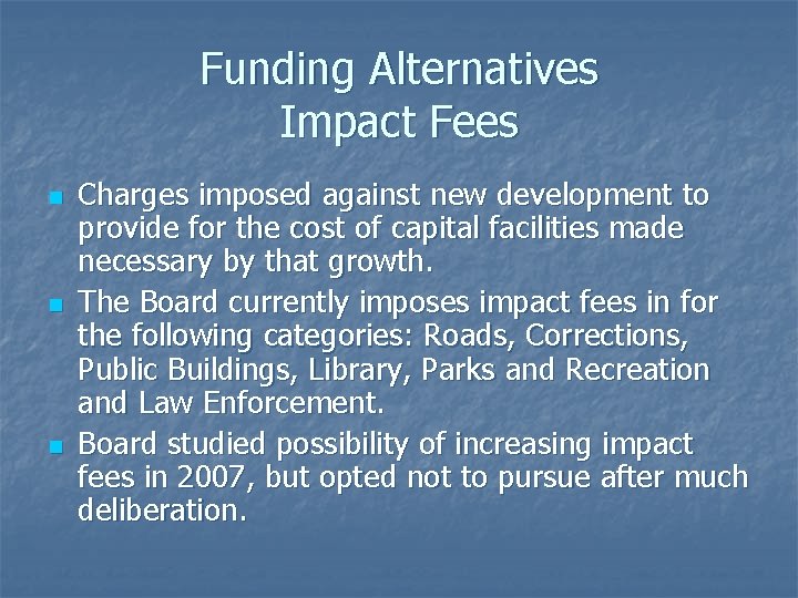 Funding Alternatives Impact Fees n n n Charges imposed against new development to provide