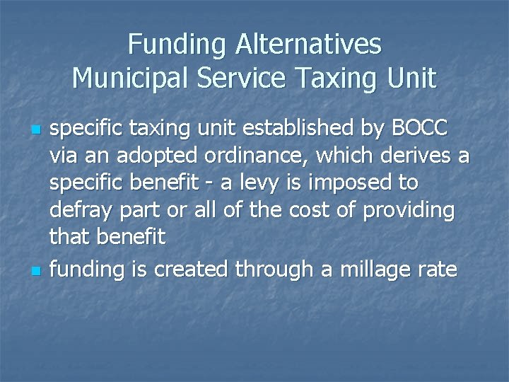 Funding Alternatives Municipal Service Taxing Unit n n specific taxing unit established by BOCC