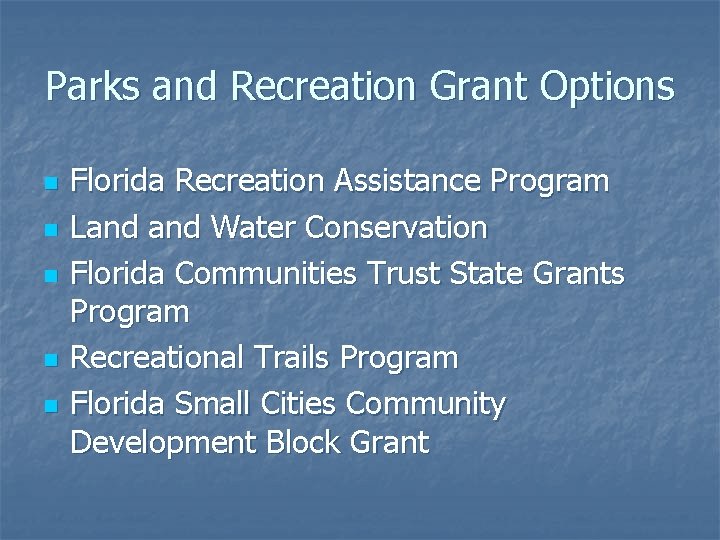 Parks and Recreation Grant Options n n n Florida Recreation Assistance Program Land Water