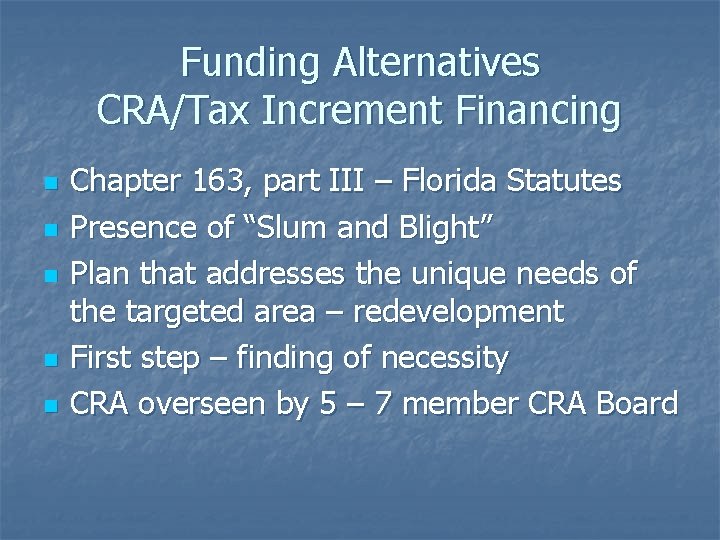 Funding Alternatives CRA/Tax Increment Financing n n n Chapter 163, part III – Florida