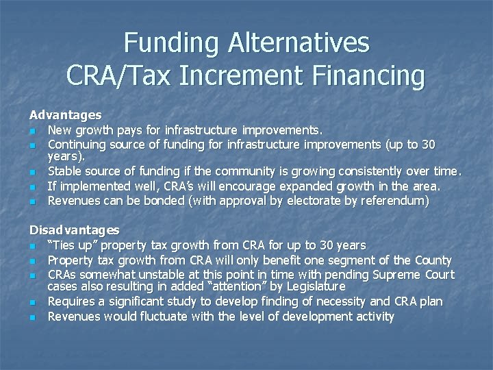 Funding Alternatives CRA/Tax Increment Financing Advantages n New growth pays for infrastructure improvements. n