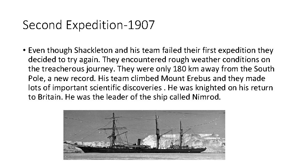 Second Expedition-1907 • Even though Shackleton and his team failed their first expedition they