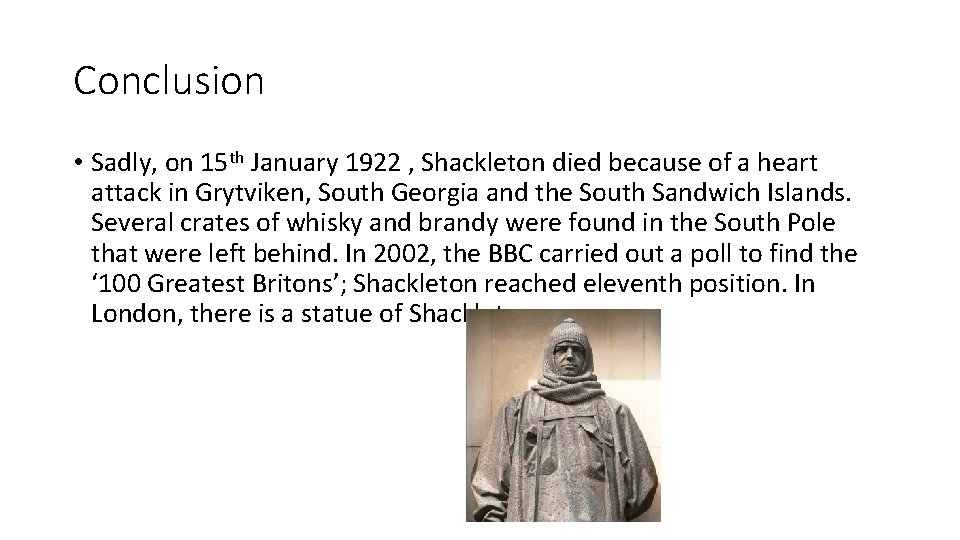 Conclusion • Sadly, on 15 th January 1922 , Shackleton died because of a