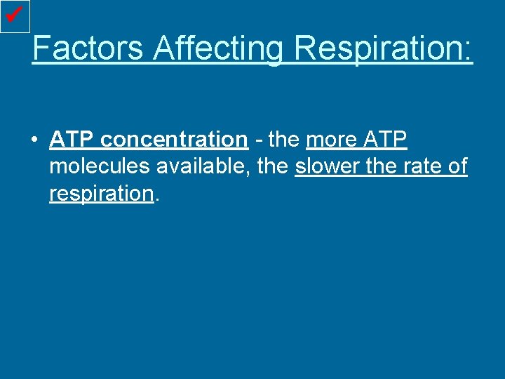  Factors Affecting Respiration: • ATP concentration - the more ATP molecules available, the