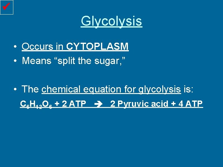  Glycolysis • Occurs in CYTOPLASM • Means “split the sugar, ” • The