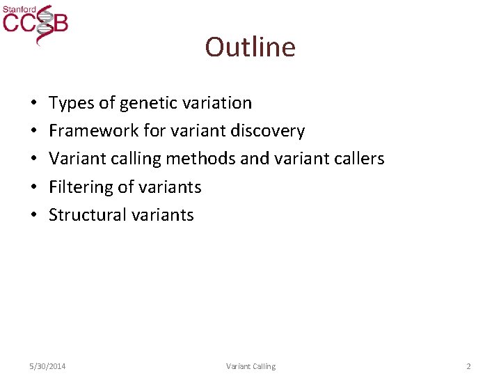 Outline • • • Types of genetic variation Framework for variant discovery Variant calling