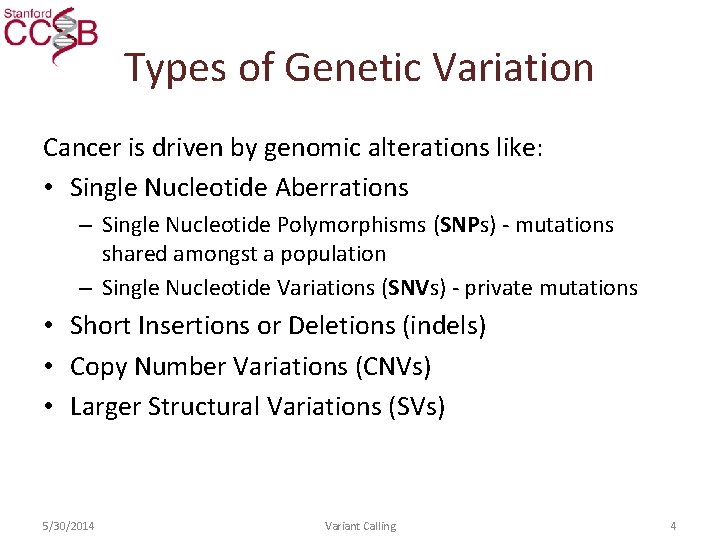 Types of Genetic Variation Cancer is driven by genomic alterations like: • Single Nucleotide