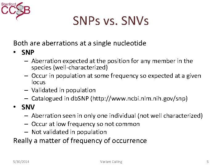 SNPs vs. SNVs Both are aberrations at a single nucleotide • SNP – Aberration