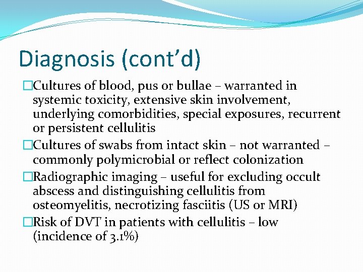 Diagnosis (cont’d) �Cultures of blood, pus or bullae – warranted in systemic toxicity, extensive