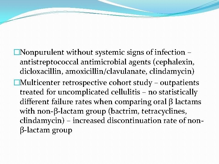 �Nonpurulent without systemic signs of infection – antistreptococcal antimicrobial agents (cephalexin, dicloxacillin, amoxicillin/clavulanate, clindamycin)