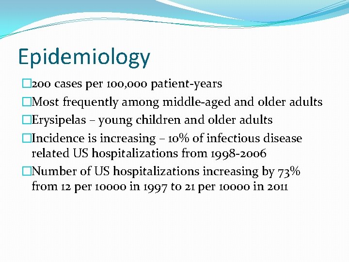 Epidemiology � 200 cases per 100, 000 patient-years �Most frequently among middle-aged and older