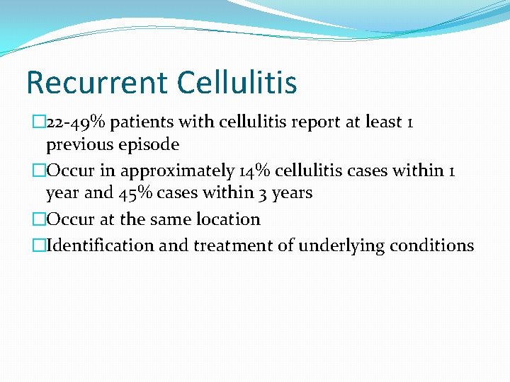 Recurrent Cellulitis � 22 -49% patients with cellulitis report at least 1 previous episode