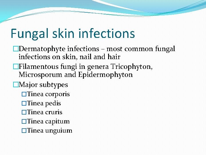 Fungal skin infections �Dermatophyte infections – most common fungal infections on skin, nail and