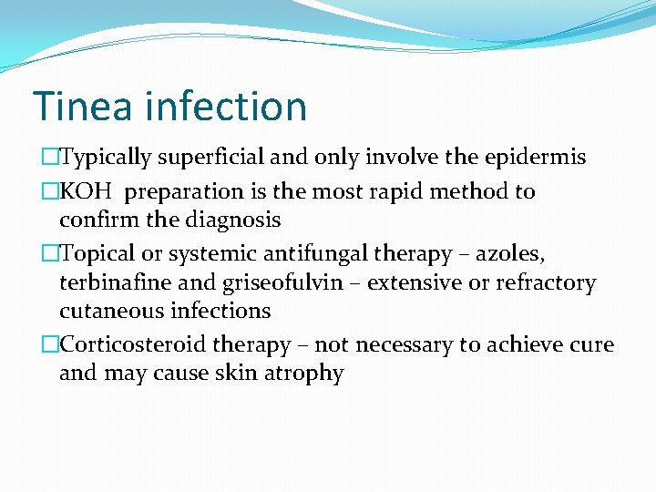 Tinea infection �Typically superficial and only involve the epidermis �KOH preparation is the most