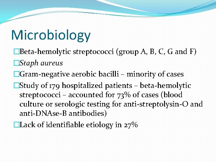 Microbiology �Beta-hemolytic streptococci (group A, B, C, G and F) �Staph aureus �Gram-negative aerobic