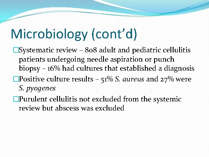 Microbiology (cont’d) �Systematic review – 808 adult and pediatric cellulitis patients undergoing needle aspiration