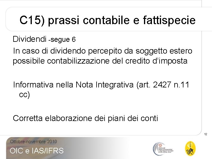 C 15) prassi contabile e fattispecie Dividendi -segue 6 In caso di dividendo percepito