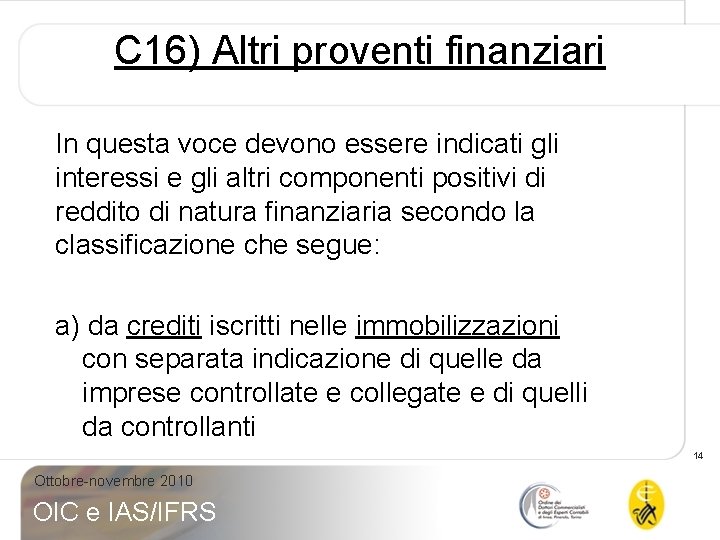 C 16) Altri proventi finanziari In questa voce devono essere indicati gli interessi e