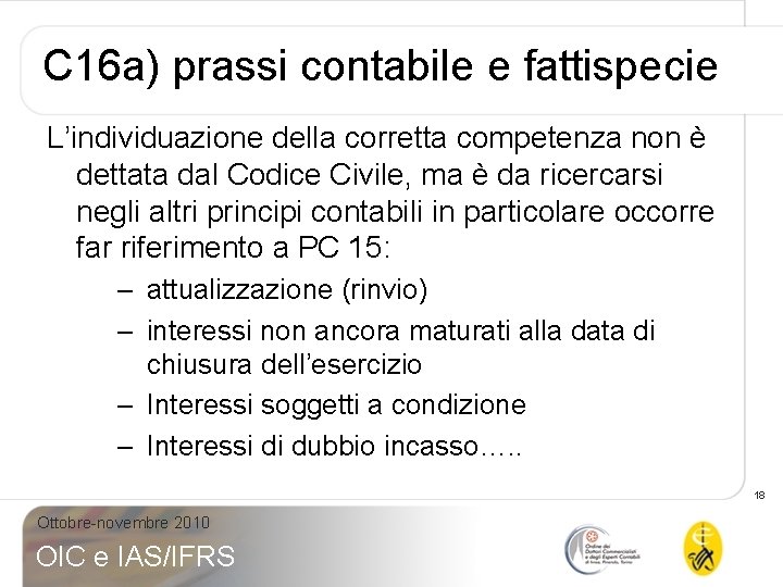 C 16 a) prassi contabile e fattispecie L’individuazione della corretta competenza non è dettata