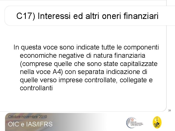 C 17) Interessi ed altri oneri finanziari In questa voce sono indicate tutte le