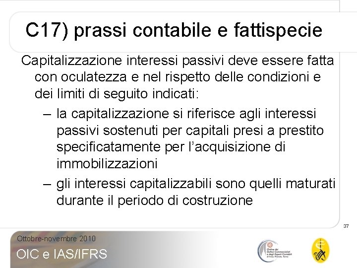 C 17) prassi contabile e fattispecie Capitalizzazione interessi passivi deve essere fatta con oculatezza