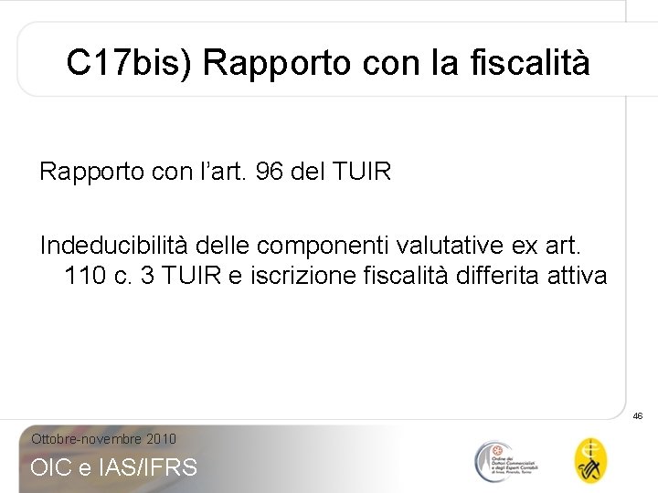 C 17 bis) Rapporto con la fiscalità Rapporto con l’art. 96 del TUIR Indeducibilità