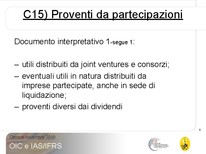 C 15) Proventi da partecipazioni Documento interpretativo 1 -segue 1: – utili distribuiti da