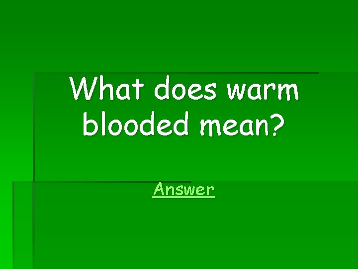 What does warm blooded mean? Answer 