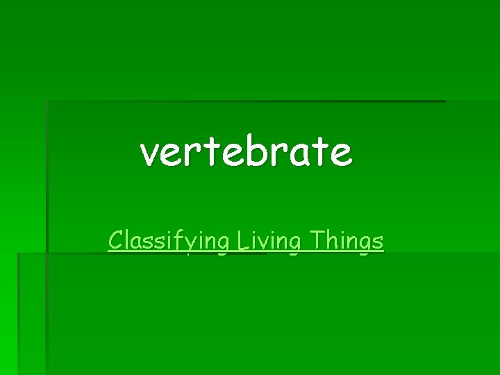 vertebrate Classifying Living Things 