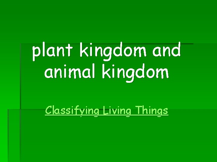 plant kingdom and animal kingdom Classifying Living Things 